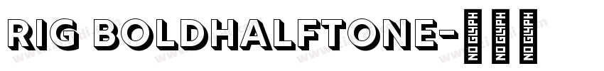 Rig BoldHalftone字体转换